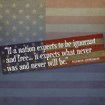 Jefferson Quote: If a nation expects to be... bumper stickers