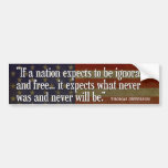 Jefferson Quote: If a nation expects to be... Bumper Stickers
