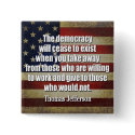 Jefferson Quote: The democracy will cease... buttons