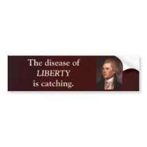 Jefferson  - The Disease of Liberty is Catching Bumper Stickers