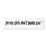 Jersey Girls Don'T Pump Gas bumper stickers