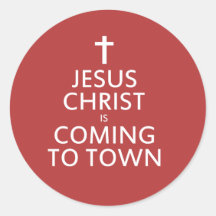 Jesus Christ is coming to town Round Stickers