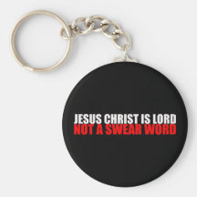 Jesus Christ is Lord Not a Swear Word Keychains