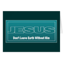 JESUS Don't Leave Earth Without Him