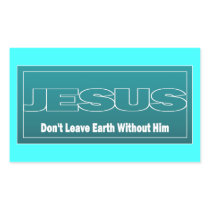 JESUS Don't Leave Earth Without Him
