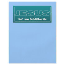 JESUS Don't Leave Earth Without Him