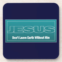 JESUS Don't Leave Earth Without Him Drink Coasters