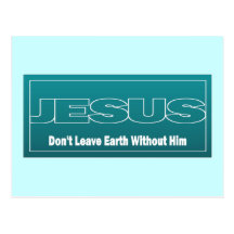 JESUS Don't Leave Earth Without Him Postcard