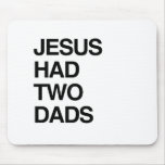 JESUS HAD TWO DADS mousepads