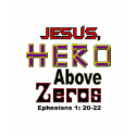 Jesus, hero above zeroes. t-shirts