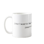 Jesus I want to take time to thank you today, f... mugs