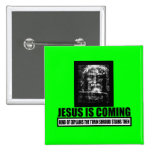 Jesus is coming atheist pins
