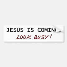 Jesus is Coming - Look Busy Bumper Stickers