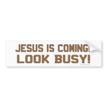 Jesus is Coming! Look Busy! Bumperstickers