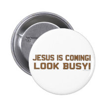 Jesus is Coming - Look Busy Pinback Button