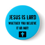 Jesus is Lord, whether you... - Customised