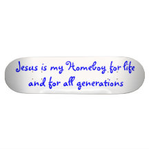 Jesus is my Homeboy for life and for all genera... Skate Decks