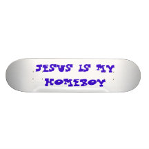 JESUS IS MY HOMEBOY SKATEBOARD DECK