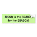 JESUS is the REASON for the SEASON! bumper sticker bumper stickers
