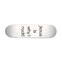 Jesus is why I rock! Skateboard Deck