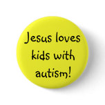 Jesus loves kids with autism! buttons