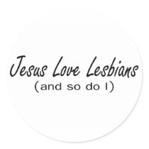 Jesus Loves Lesbians And So Do I Round Sticker