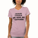 JESUS LOVES ME AND MY TATTOOS t-shirts
