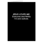 JESUS LOVES ME, EVERYONE ELSE THINKS I'M AN ASSHOL GREETING CARDS
