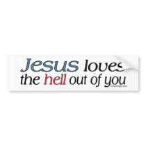 Jesus Loves The Hell Out Of You Bumper Stickers