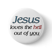 Jesus Loves The Hell Out Of You Buttons