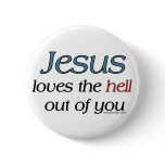 Jesus Loves The Hell Out Of You buttons