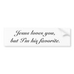 Jesus loves you I'm his favourite Bumper Sticker