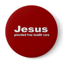 Jesus provided free healthcare buttons
