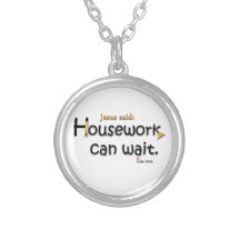 Jesus Said Housework Can Wait Pendant