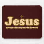 Jesus save me from your followers mousepads