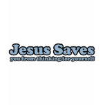 Jesus Saves Satire t-shirts