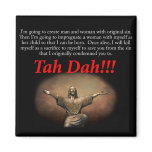 Jesus.  Tah Dah!!! Magnets