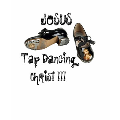 Jesus Tap Dancing Christ Blasphemous Funny T-Shirt by dragonfly813
