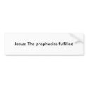 Jesus: The prophecies fulfilled bumper stickers