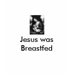 Jesus was Breastfed ladies t-shirts