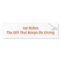 Joe Biden The Gift That Keeps On Giving bumper stickers