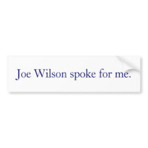 Joe Wilson spoke for me. Bumper Sticker