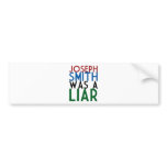 Joseph Smith Was A Liar bumper stickers