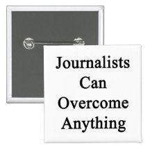 Journalists Can Overcome Anything Pinback Buttons