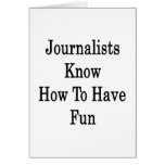 Journalists Know How To Have Fun Greeting Card