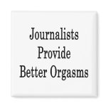 Journalists Provide Better Orgasms magnets