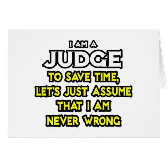 Judge...Assume I Am Never Wrong Cards