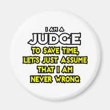 Judge...Assume I Am Never Wrong Fridge Magnet