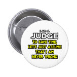 Judge...Assume I Am Never Wrong Pin