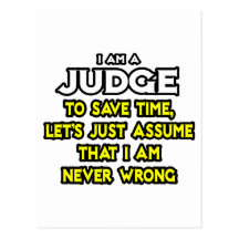 Judge...Assume I Am Never Wrong Postcard